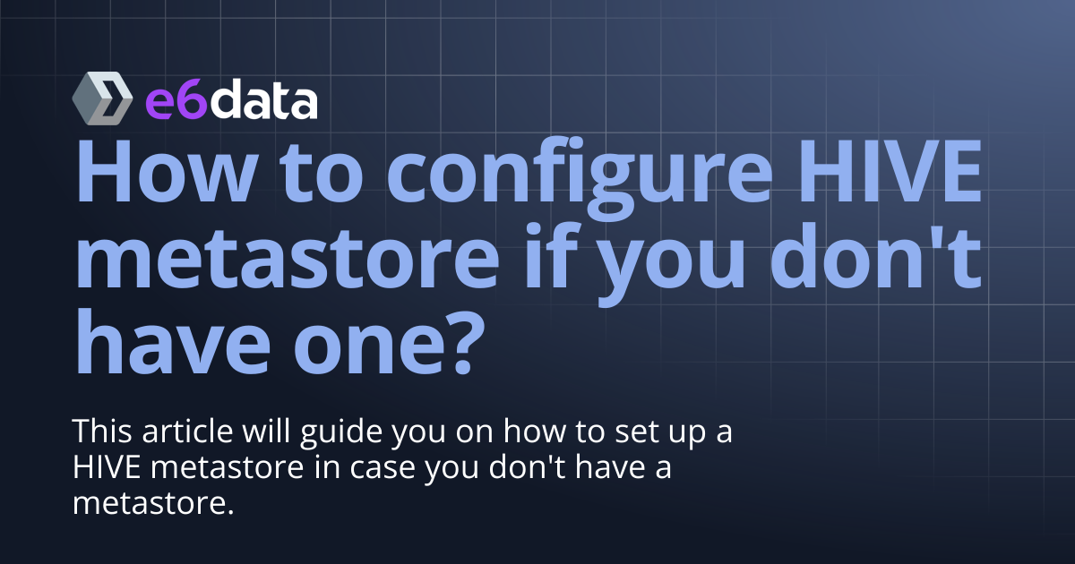 How to configure HIVE metastore if you don't have one? | Product ...